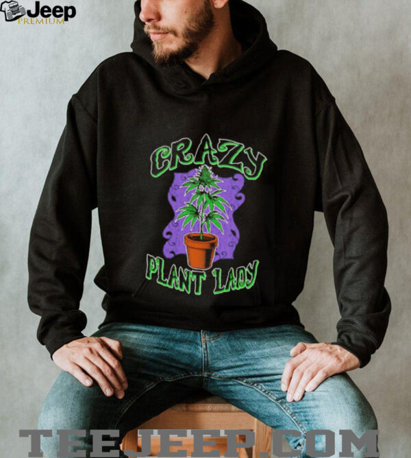 Crazy Plant Lady weed shirt