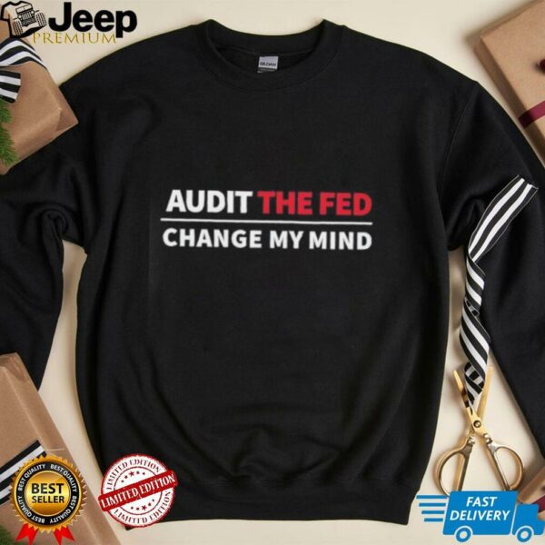 Crowder audit the fed change my mind shirt