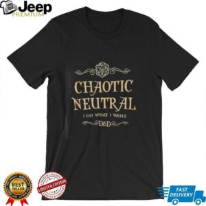 D20 Chaotic neutral I do what I want shirt2