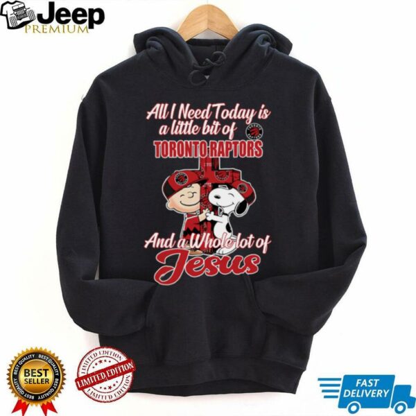 2025 Snoopy And Charlie Brown All I Need Today Is A Little Bit Of Toronto Raptors And A Whole Lot Of Jesus Tee