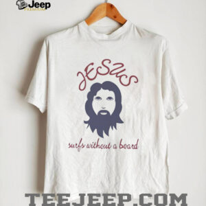 DaTRPWLh Jesus surfs without a board shirt0