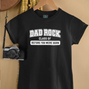 Dad rock class of before you were born shirt3