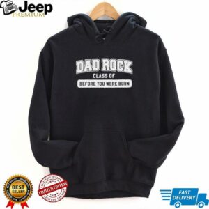 Dad rock class of before you were born shirt4