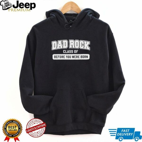Dad rock class of before you were born shirt
