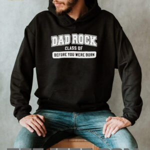 Dad rock class of before you were born shirt5