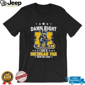 Damn right I am a Michigan fan win or lose mascot unisex t shirt2