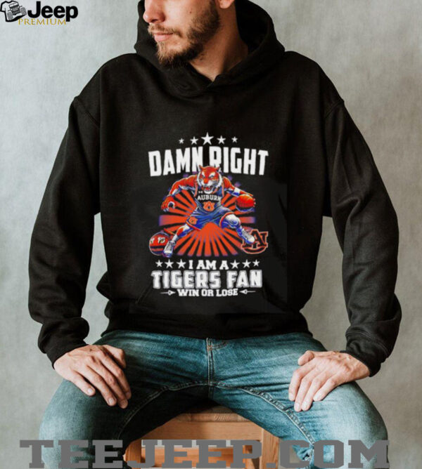 Damn right I am a Tigers basketball fan win or lose mascot shirt