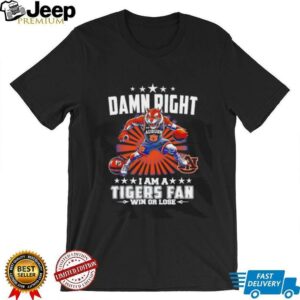 Damn right I am a Tigers basketball fan win or lose mascot shirt2