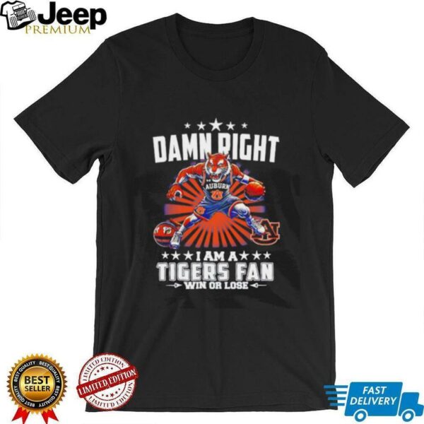 Damn right I am a Tigers basketball fan win or lose mascot shirt