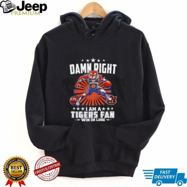 Damn right I am a Tigers basketball fan win or lose mascot shirt