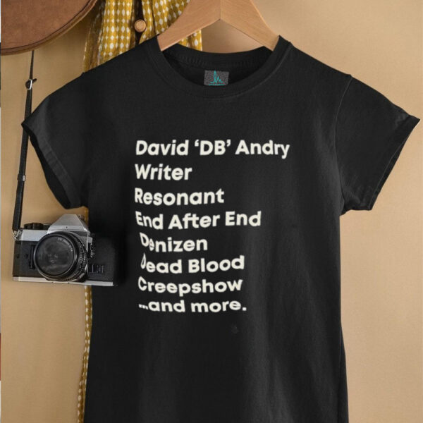 David DB Andry writer resonant end after end denizen dead blood creepshow and more shirt