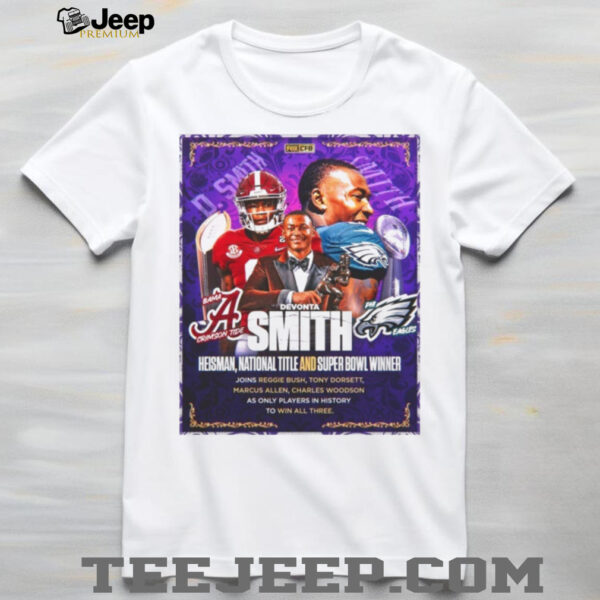 Devonta Smith Heisman National Title And Super Bowl WInner Joins Reggie Bush Tony Dorsett Marcus ALlen Charles Woodson As Only Players In History To Win All Three Poster T Shirt