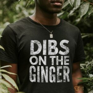 Dibs On The Ginger T Shirt0