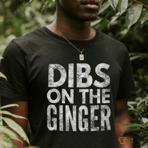 Dibs On The Ginger T Shirt