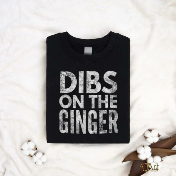 Dibs On The Ginger T Shirt