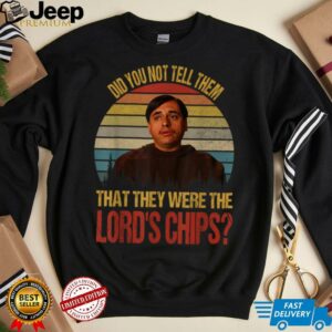 Did You Not Tell Them That They were The Lords Chips Vintage T Shirt1
