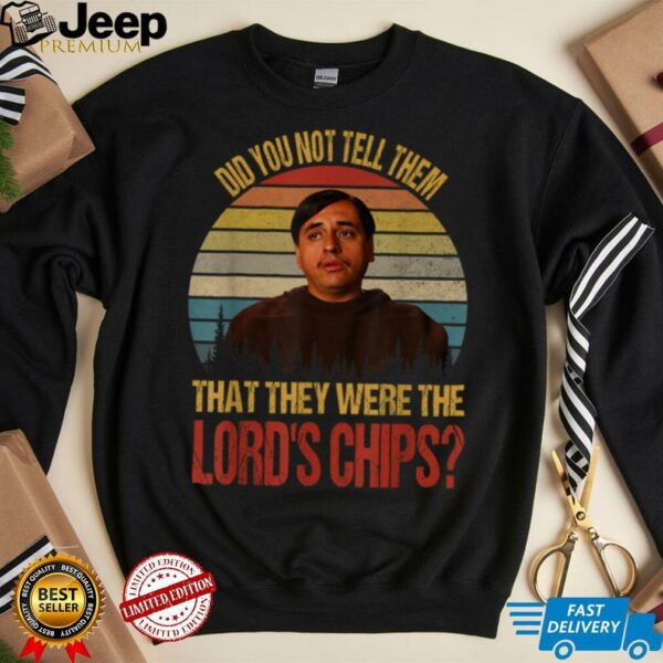 Did You Not Tell Them That They were The Lords Chips Vintage T Shirt
