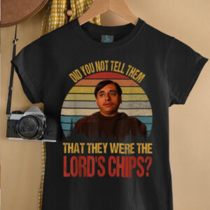 Did You Not Tell Them That They were The Lords Chips Vintage T Shirt5