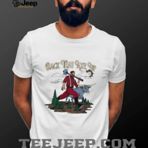 Back that axe up shirt