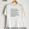 The reason that I’m old and wise is because god protected me when I was young and stupid shirt