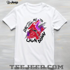 Don’t tell me to calm down shirt