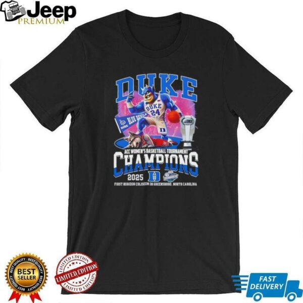 Duke Blue Devils 2025 Acc Women’s Basketball Tournament Champions First Horizon Coliseum in Greensboro shirt