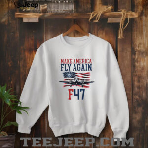 EQ0y7J3H Make America Fly Again F 47 Air Force Fighter Jet shirt4