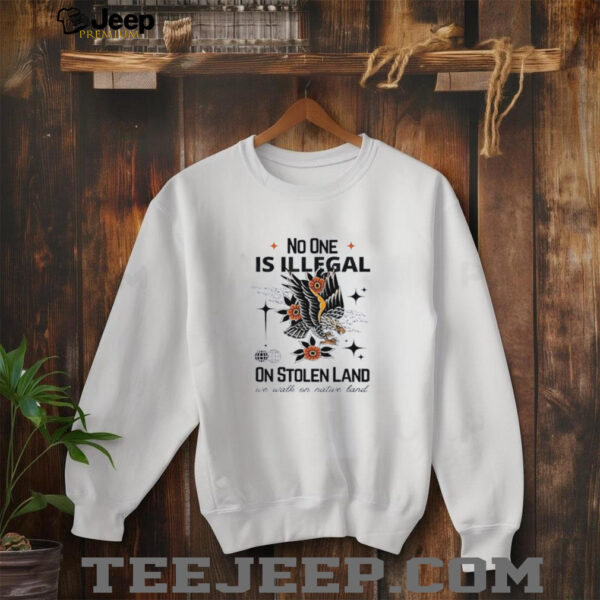 Eagle no one is illegal on stolen land we walk on nature land shirt