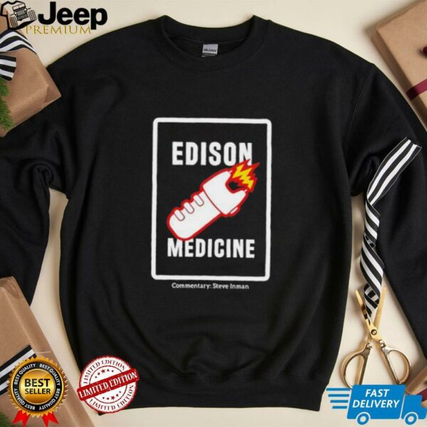 Edison Medicine Commentary Steve Inman unisex t shirt