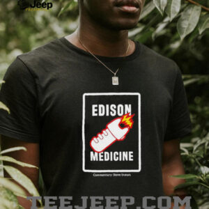 Edison Medicine Commentary Steve Inman unisex t shirt1