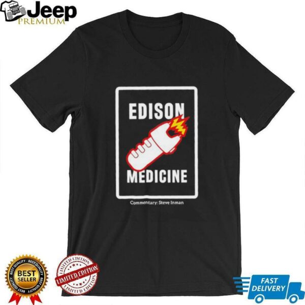 Edison Medicine Commentary Steve Inman unisex t shirt
