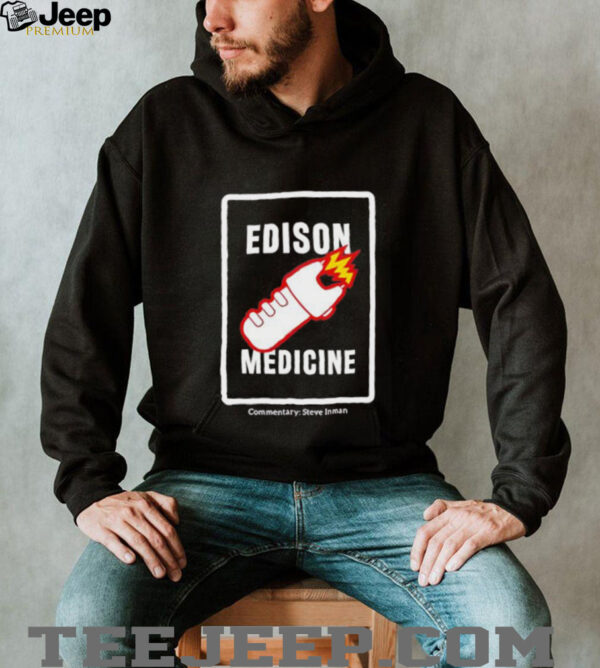 Edison Medicine Commentary Steve Inman unisex t shirt