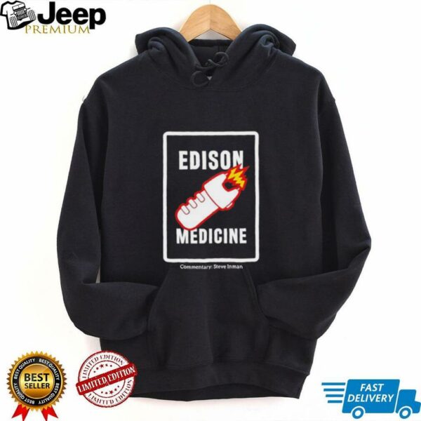Edison Medicine Commentary Steve Inman unisex t shirt
