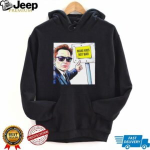 Elon Musk Make Kids Not War shirt