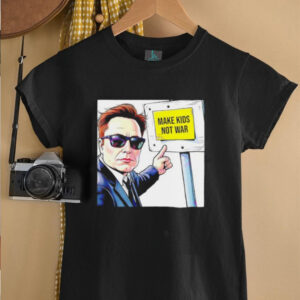 Elon Musk Make Kids Not War shirt5