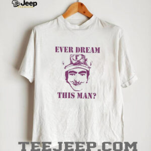 Ever dream this man Waaah shirt