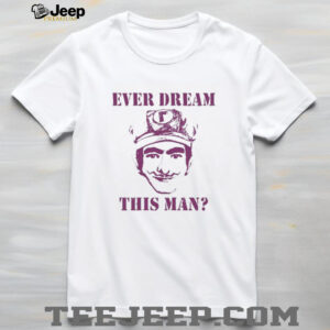 Ever dream this man Waaah shirt2
