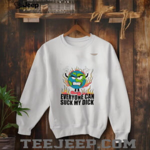 Everyone can suck my dick fire Earth shirt3
