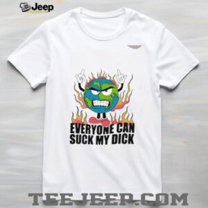 Everyone can suck my dick fire Earth shirt4