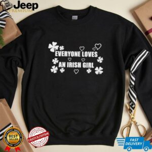 Everyone loves an irish girl St Patrick’s day shirt