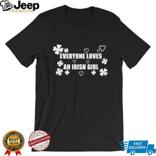 Everyone loves an irish girl St Patrick’s day shirt