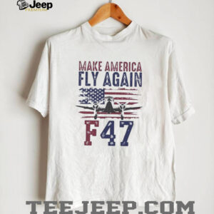 F 47 Make America Fly Again Trump Maga shirt