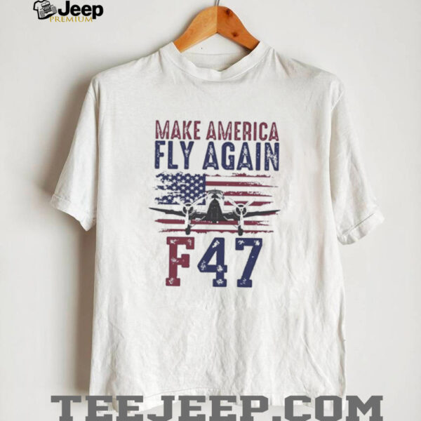 F 47 Make America Fly Again Trump Maga shirt