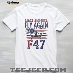 F 47 Make America Fly Again Trump Maga shirt2