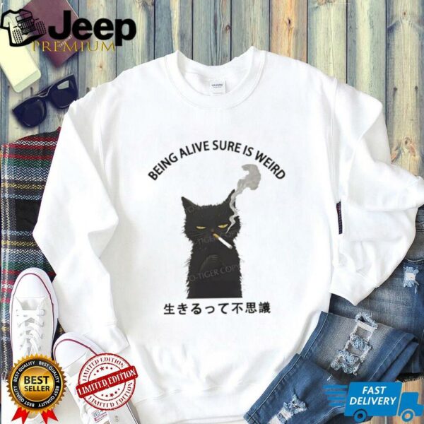 Cat smoking being alive sure is weird shirt