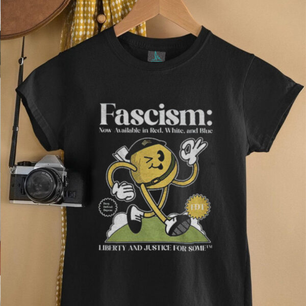 Fascism FDT liberty and justice for some shirt