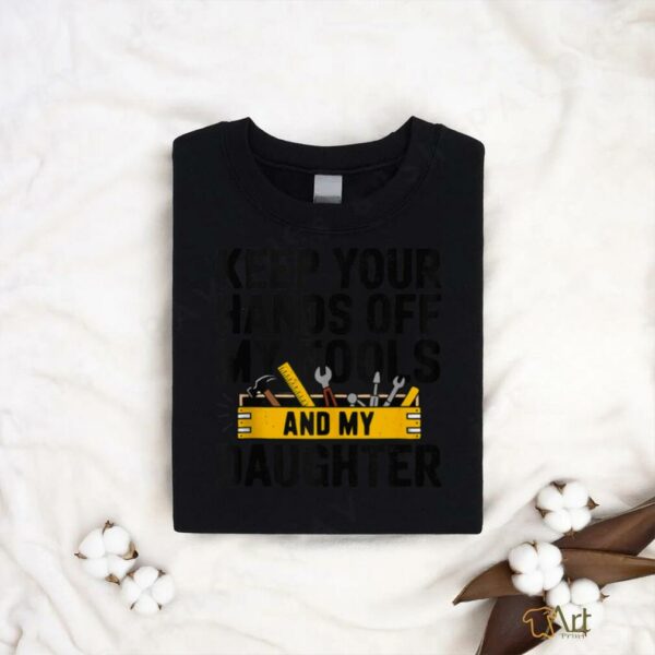 Fathers Day Keep Your Hands Off Daddy Handyman Builder shirt