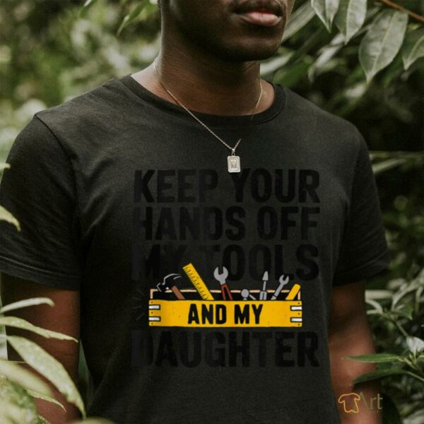 Fathers Day Keep Your Hands Off Daddy Handyman Builder shirt