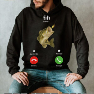 Fih Calling Remind me Message Decline Accept Fishing Lover T Shirt