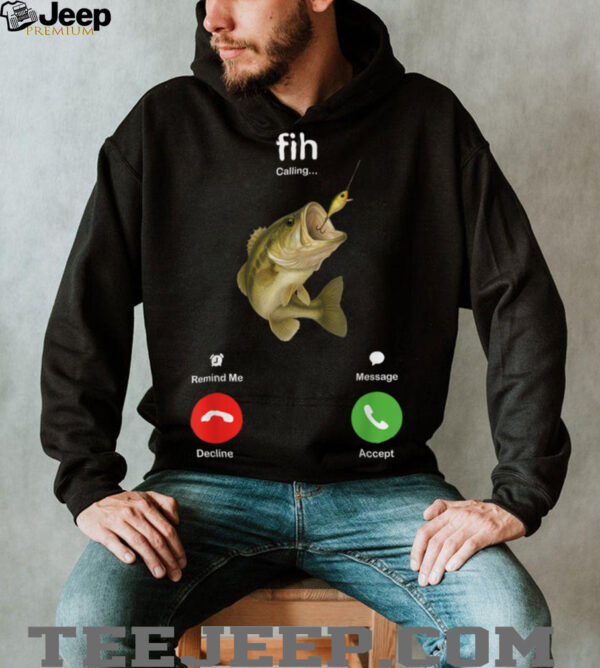 Fih Calling Remind me Message Decline Accept Fishing Lover T Shirt